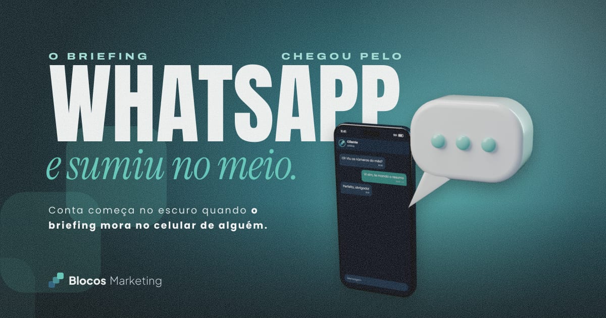Capa com um celular com uma conversa e um balão de mensagem e o texto “O BRIEFING CHEGOU PELO WHATSAPP e sumiu no meio.”
